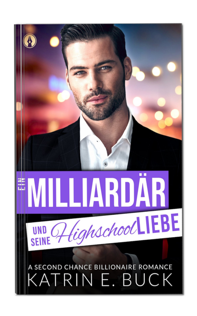 Ein Milliardär und seine Highschoolliebe von Katrin Emilia Buck. Liebesroman, Second Chance Billionaire Romance