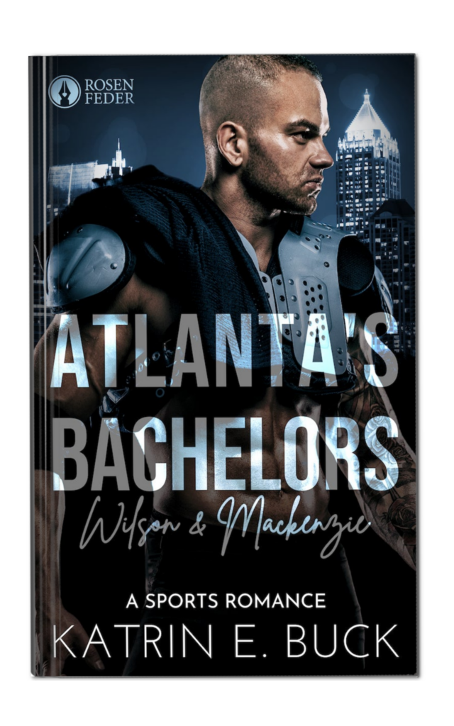 Atlanta's Bachelors: Wilson & Mackenzie von Katrin Emilia Buck. Liebesroman, Sports Romance