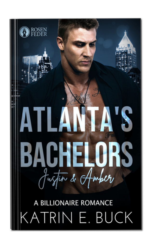 Atlanta's Bachelors: Justin & Amber von Katrin Emilia Buck. Liebesroman, A Billionaire Romance