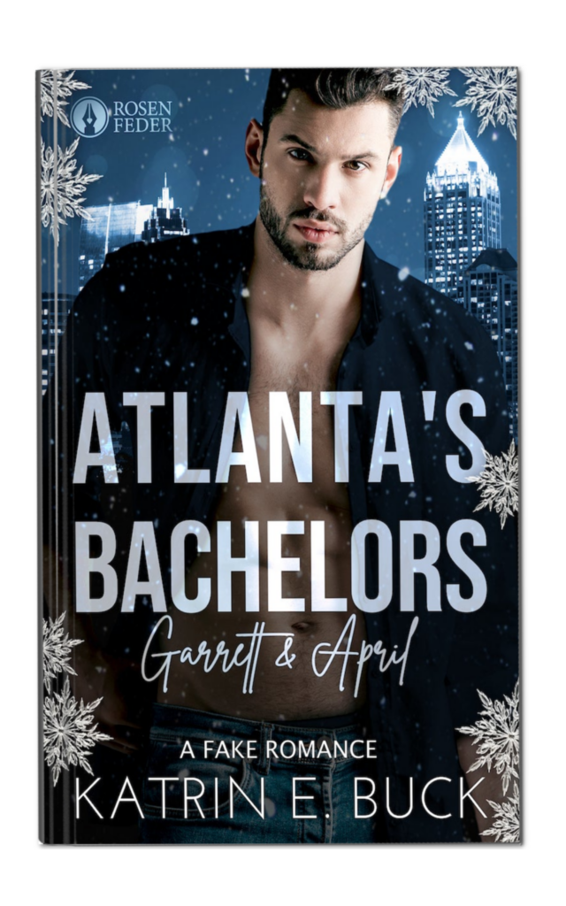 Atlanta's Bachelors: Garrett & April von Katrin Emilia Buck. Liebesroman, A Fake Romance