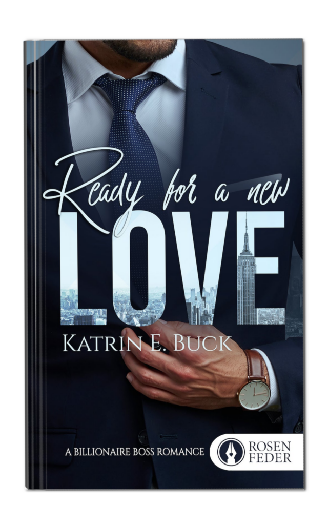 Ready for a new Love von Katrin Emilia Buck. Liebesroman, Billionaire Boss Romance